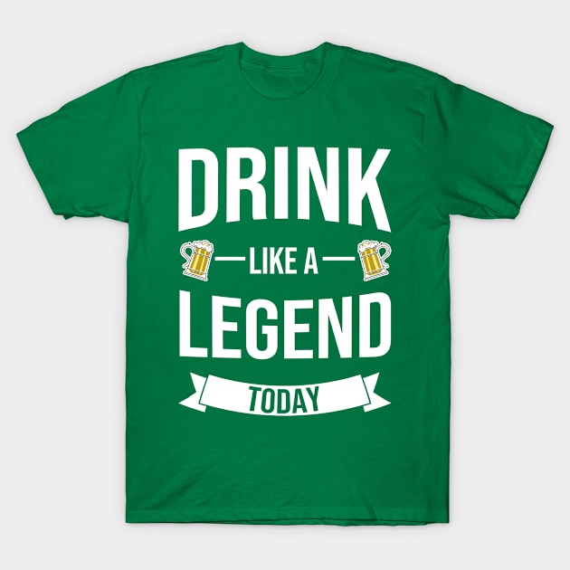 Drink Like A LEGEND Today Funny St. Patrick's Day T-Shirt by tobzz